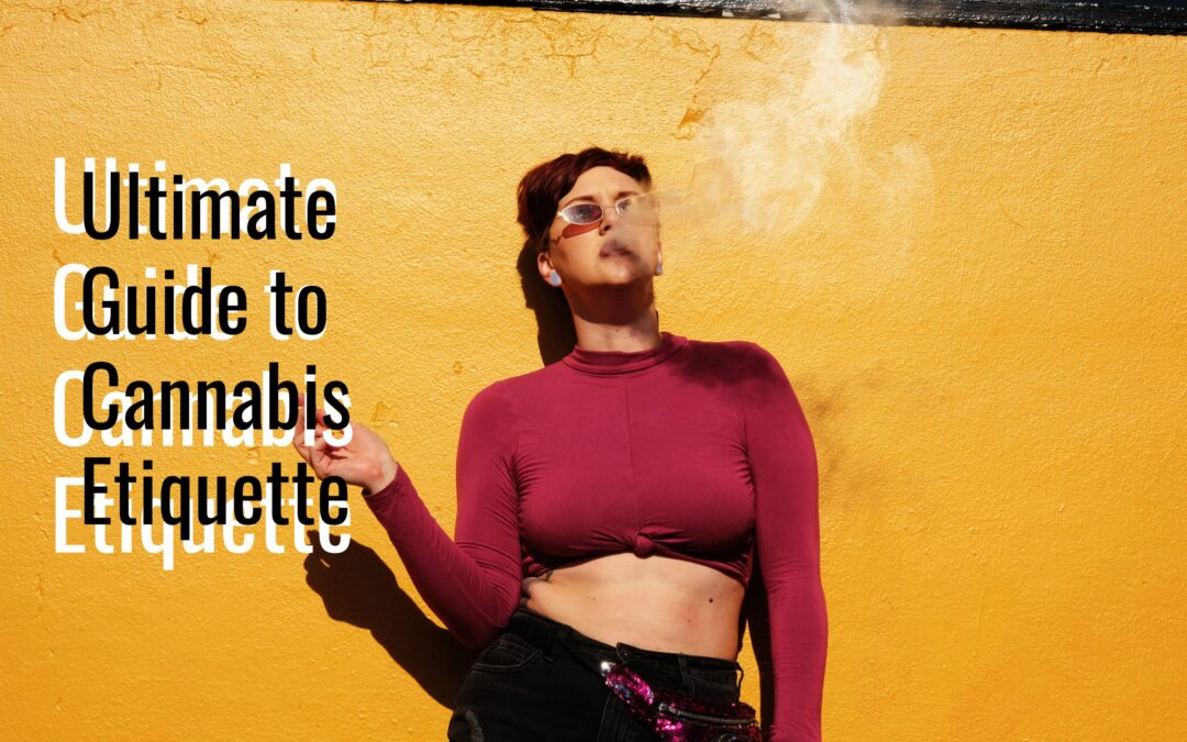 Ultimate Guide to Cannabis Etiquette